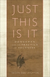 Just This Is It: Dongshan and the Practice of Suchness, Leighton, Taigen Dan