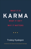 Karma: What It Is, What It Isn't, Why It Matters, Kyabgon, Traleg