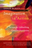 Imagination in Action: Secrets for Unleashing Creative Expression, McNiff, Shaun