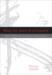 Mente Zen, mente de principiante (Zen Mind, Beginner's Mind): Charlas informales sobre la Meditaci¢n y la Pr ctica del Zen, Suzuki, Shunryu