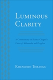 Luminous Clarity: A Commentary on Karma Chagme's Union of Mahamudra and Dzogchen, Chagme, Karma & Thrangu, Khenchen