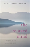 The Relaxed Mind: A Seven-Step Method for Deepening Meditation Practice, Rinpoche, Dza Kilung