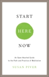 Start Here Now: An Open-Hearted Guide to the Path and Practice of Meditation, Piver, Susan