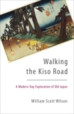 Walking the Kiso Road: A Modern-Day Exploration of Old Japan, Wilson, William Scott