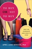 To Buy or Not to Buy: Why We Overshop and How to Stop, Benson, April