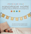 Handmade Home: Simple Ways to Repurpose Old Materials into New Family Treasures, Soule, Amanda Blake