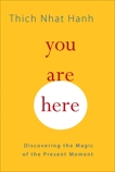 You Are Here: Discovering the Magic of the Present Moment, Hanh, Thich Nhat