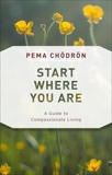 Start Where You Are: A Guide to Compassionate Living, Chödrön, Pema & Chodron, Pema