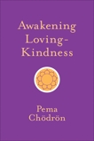 Awakening Loving-Kindness, Chödrön, Pema & Chodron, Pema