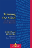 Training the Mind and Cultivating Loving-Kindness, Trungpa, Chogyam