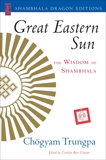 Great Eastern Sun: The Wisdom of Shambhala, Trungpa, Chogyam