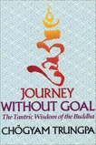 Journey Without Goal: The Tantric Wisdom of the Buddha, Trungpa, Chögyam