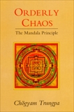 Orderly Chaos: The Mandala Principle, Trungpa, Chogyam