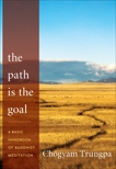 The Path Is the Goal: A Basic Handbook of Buddhist Meditation, Trungpa, Chögyam