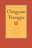 The Collected Works of Chögyam Trungpa: Volume 1: Born in Tibet; Meditation in Action; Mudra; Selected Writings, Trungpa, Chogyam