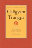 The Collected Works of Chögyam Trungpa: Volume 3: Cutting Through Spiritual Materialism; The Myth of Freedom; The Heart of the Bud dha; Selected Writings, Trungpa, Chogyam