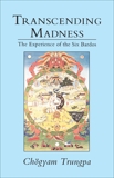 Transcending Madness: The Experience of the Six Bardos, Trungpa, Chogyam