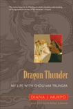 Dragon Thunder: My Life with Chogyam Trungpa, Mukpo, Diana J. & Gimian, Carolyn Rose