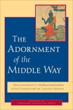 The Adornment of the Middle Way: Shantarakshita's Madhyamakalankara with Commentary by Jamgon Mipham, Shantarakshita