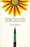 Being True to Life: Poetic Paths to Personal Growth, Richo, David