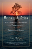 Being with Dying: Cultivating Compassion and Fearlessness in the Presence of Death, Halifax, Joan