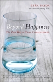 Beyond Happiness: The Zen Way to True Contentment, Bayda, Ezra