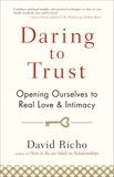 Daring to Trust: Opening Ourselves to Real Love and Intimacy, Richo, David