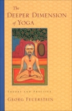 The Deeper Dimension of Yoga: Theory and Practice, Feuerstein, Georg