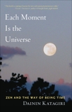 Each Moment Is the Universe: Zen and the Way of Being Time, Katagiri, Dainin
