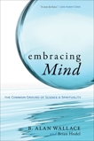 Embracing Mind: The Common Ground of Science and Spirituality, Hodel, Brian & Wallace, B. Alan