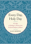 Every Day, Holy Day: 365 Days of Teachings and Practices from the Jewish Tradition of Mussar, Morinis, Alan