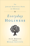 Everyday Holiness: The Jewish Spiritual Path of Mussar, Morinis, Alan