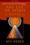 The Eye of Spirit: An Integral Vision for a World Gone Slightly Mad, Wilber, Ken