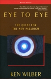 Eye to Eye: The Quest for the New Paradigm, Wilber, Ken