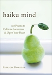Haiku Mind: 108 Poems to Cultivate Awareness and Open Your Heart, Donegan, Patricia