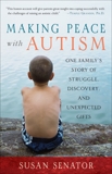 Making Peace with Autism: One Family's Story of Struggle, Discovery, and Unexpected Gifts, Senator, Susan