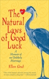 The Natural Laws of Good Luck: A Memoir of an Unlikely Marriage, Graf, Ellen