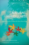 Natural Wakefulness: Discovering the Wisdom We Were Born With, Ferguson, Gaylon