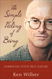 The Simple Feeling of Being: Visionary, Spiritual, and Poetic Writings, Wilber, Ken