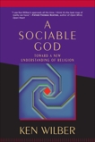 A Sociable God: Toward a New Understanding of Religion, Wilber, Ken