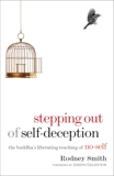 Stepping Out of Self-Deception: The Buddha's Liberating Teaching of No-Self, Smith, Rodney