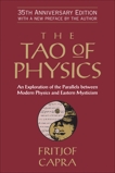 The Tao of Physics: An Exploration of the Parallels between Modern Physics and Eastern Mysticism, Capra, Fritjof