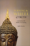 Turning the Wheel of Truth: Commentary on the Buddha's First Teaching, Sucitto, Ajahn