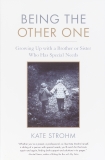 Being the Other One: Growing Up with a Brother or Sister Who Has Special Needs, Strohm, Kate