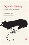 Beyond Thinking: A Guide to Zen Meditation, Dogen