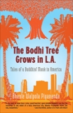 The Bodhi Tree Grows in L.A.: Tales of a Buddhist Monk in America, Piyananda, Bhante Walpola