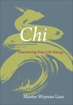 Chi: Discovering Your Life Energy, Liao, Waysun