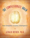 The Compassionate Brain: A Revolutionary Guide to Developing Your Intelligence to Its Full Potential, Hüther, Gerald