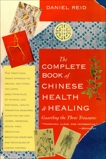 The Complete Book of Chinese Health and Healing: Guarding the Three Treasures, Reid, Daniel