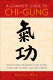 A Complete Guide to Chi-Gung: The Principles and Practice of the Ancient Chinese Path to Health, Vigor, and Longevity, Reid, Daniel